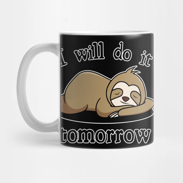 I Will Do It Tomorrow Lazy SLoth Birthday Gift by GBDesigner